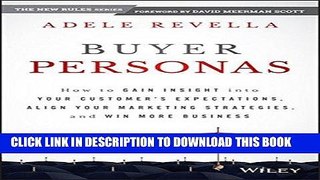 Ebook Buyer Personas: How to Gain Insight into your Customer s Expectations, Align your Marketing