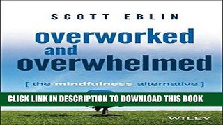 Ebook Overworked and Overwhelmed: The Mindfulness Alternative Free Read