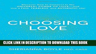 Ebook Choosing Love: Discover How to Connect to the Universal Power of Love--and Live a Full,