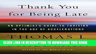 Ebook Thank You for Being Late: An Optimist s Guide to Thriving in the Age of Accelerations Free