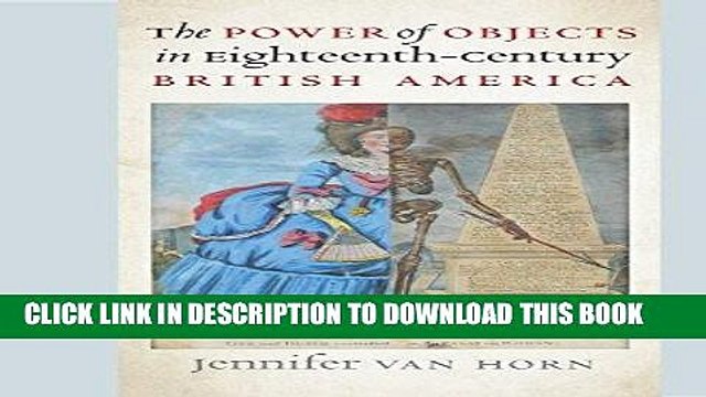 [PDF] Mobi The Power of Objects in Eighteenth-Century British America (Published for the Omohundro