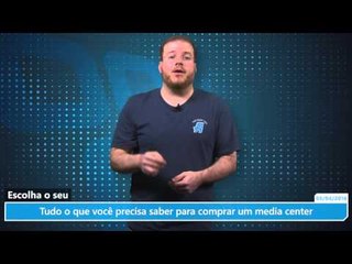 Tudo o que você precisa saber para comprar um media center