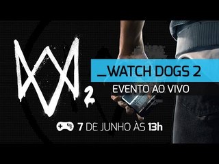 Deus EX: MD e Watch Dogs 2 - Evento ao vivo!