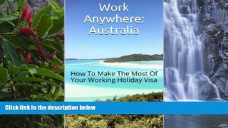 Big Deals  Work Anywhere: Australia: How To Make The Most Of Your Working Holiday Visa  Best Buy