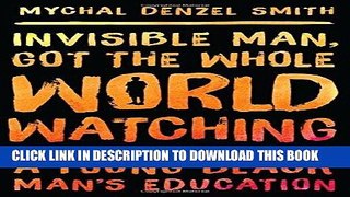 [PDF] Invisible Man, Got the Whole World Watching: A Young Black Man s Education Popular Online
