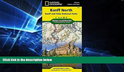 Must Have  Banff North [Banff and Yoho National Parks] (National Geographic Trails Illustrated