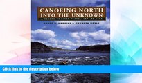 Must Have  Canoeing North Into the Unknown: A Record of River Travel, 1874 to 1974  Most Wanted