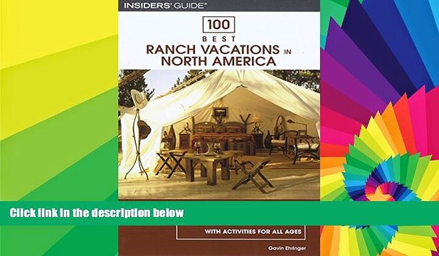 Must Have 100 Best Ranch Vacations in North America: The Top Guest And Resort Ranches With