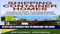 Ebook Shipping Container Homes: The Ultimate Guide To Building Shipping Container Homes For