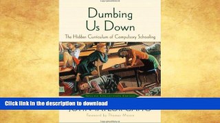 READ BOOK  Dumbing Us Down: The Hidden Curriculum of Compulsory Schooling, 10th Anniversary