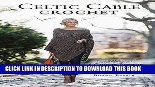 Ebook Celtic Cable Crochet: 18 Crochet Patterns for Modern Cabled Garments   Accessories Free Read