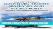 Best Seller Schneider Trophy Seaplanes and Flying Boats: Victors, Vanquished and Visions Free