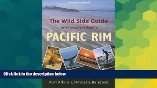 Must Have  The Wild Side Guide to Vancouver Island s Pacific Rim: Long Beach, Tofino, Ucluelet,