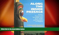 Buy NOW  Along the Inside Passage: Stories, Pictures and Incredible Facts from Seattle and