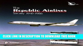 Ebook The Republic Airlines Story: An Illustrated History, 1945-1986 Free Download