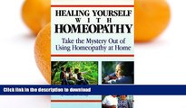 READ BOOK  Healing Yourself with Homeopathy: Taking the Mystery Out of Using Homeopathy at Home