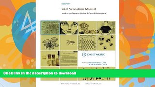 READ BOOK  Vital Sensation Manual Unit 1: Casetaking in Homeopathy: Based on the Sensation