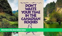 Best Deals Ebook  Don t Waste Your Time in the Canadian Rockies: An Opinionated Hiking Guide to