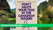 Best Deals Ebook  Don t Waste Your Time in the Canadian Rockies: An Opinionated Hiking Guide to