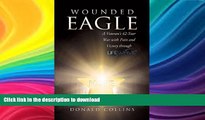 READ BOOK  Wounded Eagle: A Veteran s 42-Year War with Pain and Victory Through Lifewave  GET PDF