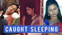 TV Actors CAUGHT Sleeping On Sets | Ishita, Shivangi, Sanchi And Others