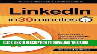 Read Now LinkedIn In 30 Minutes (2nd Edition): How to create a rock-solid LinkedIn profile and