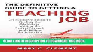 Read Now The Definitive Guide to Getting a Teaching Job: An Insider s Guide to Finding the Right