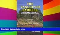 Must Have  The Vancouver Paddler: Canoeing and Kayaking in Southwestern British Columbia  Buy Now