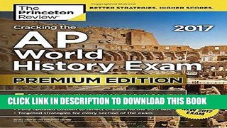 Read Now Cracking the AP World History Exam 2017, Premium Edition (College Test Preparation)