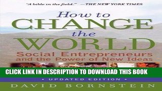Read Now How to Change the World: Social Entrepreneurs and the Power of New Ideas, Updated Edition
