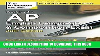 Read Now Cracking the AP English Language   Composition Exam, 2017 Edition: Proven Techniques to