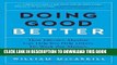 Read Now Doing Good Better: How Effective Altruism Can Help You Help Others, Do Work that Matters,