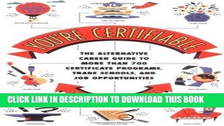 Read Now You re Certifiable: The Alternative Career Guide to More Than 700 Certificate Programs,