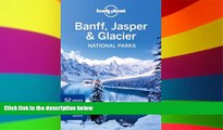 Must Have  Lonely Planet Banff, Jasper and Glacier National Parks (Travel Guide)  Most Wanted