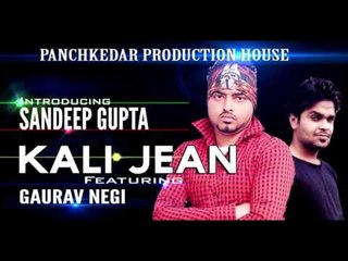 KALI JEAN (Brand New Party Song ) - Sandeep Gupta ft. Gaurav Negi