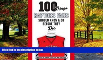 Best Buy Deals  100 Things Raptors Fans Should Know   Do Before They Die (100 Things...Fans