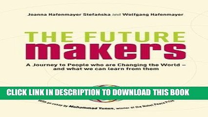 [PDF] Epub The Future Makers: A Journey to People Who are Changing the World - and What We Can