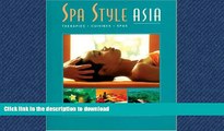 READ BOOK  Spa Style Asia: Therapies, Cuisines, Spas FULL ONLINE