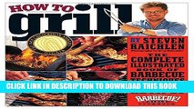 Read Now How to Grill: The Complete Illustrated Book of Barbecue Techniques, A Barbecue Bible!
