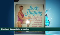 GET PDF  Body Shaping: A Slim-Down, Shape-up Guide to Conquering Your Body s Trouble Spots FULL