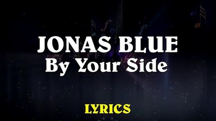 Jonas Blue - By Your Side ft.Raye (Lyrics)