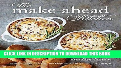 Скачать видео: Ebook The Make-Ahead Kitchen: 75 Slow-Cooker, Freezer, and Prepared Meals for the Busy Lifestyle