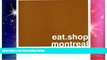 Ebook Best Deals  eat.shop montreal: The Indispensable Guide to Inspired, Locally Owned Eating and