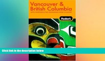 Ebook deals  Fodor s Vancouver and British Columbia, 5th Edition (Fodor s Gold Guides)  Most Wanted