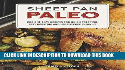 Ebook Sheet Pan Paleo: 200 One-Tray Recipes for Quick Prepping, Easy Roasting and Hassle-free