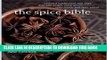 Ebook The Spice Bible: Essential Information and More Than 250 Recipes Using Spices, Spice Mixes,