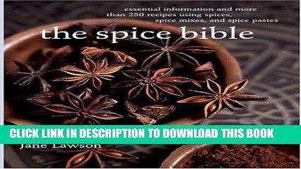 Ebook The Spice Bible: Essential Information and More Than 250 Recipes Using Spices, Spice Mixes,