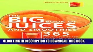 Best Seller The Big Book of Juices and Smoothies: 365 Natural Blends for Health and Vitality Every