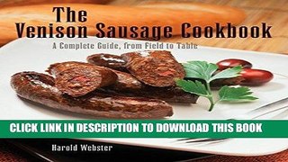 Best Seller Venison Sausage Cookbook, 2nd: A Complete Guide, from Field to Table Free Read