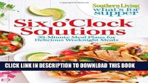 Ebook Southern Living What s For Supper: Six o Clock Solutions: 30-Minute Meal Plans for Delicious